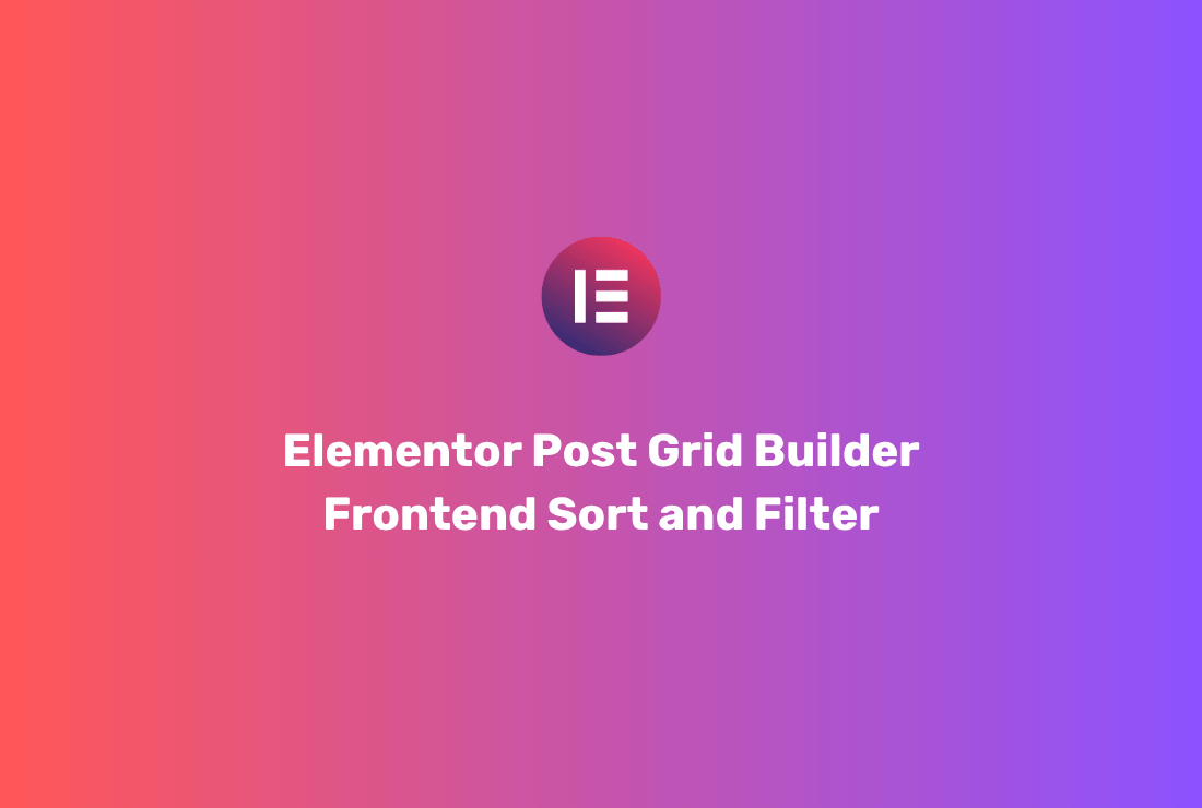 Elementor Post Grid Builder – Frontend Sort and Filter - v7.6.4